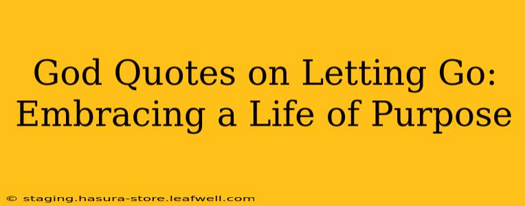 God Quotes on Letting Go: Embracing a Life of Purpose