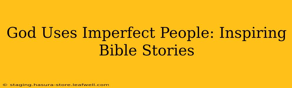 God Uses Imperfect People: Inspiring Bible Stories