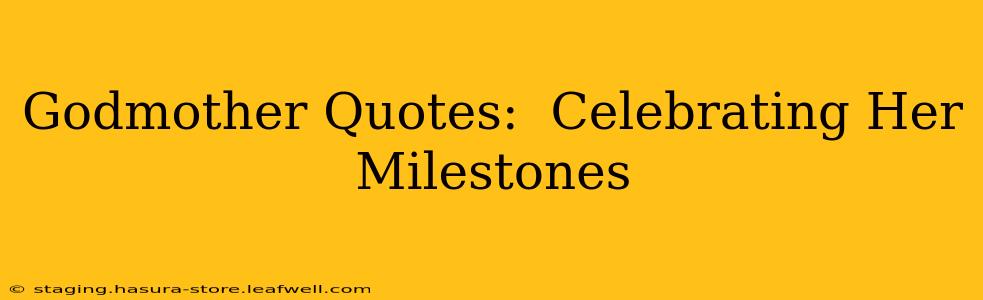 Godmother Quotes:  Celebrating Her Milestones