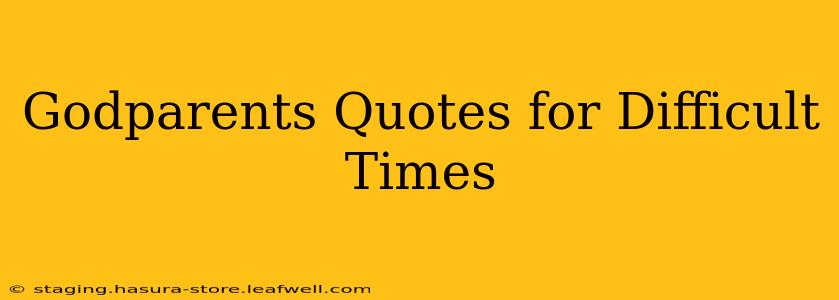 Godparents Quotes for Difficult Times
