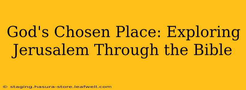 God's Chosen Place: Exploring Jerusalem Through the Bible