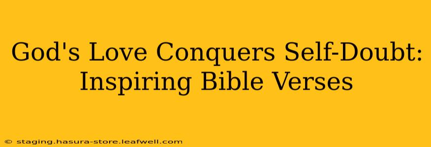 God's Love Conquers Self-Doubt: Inspiring Bible Verses