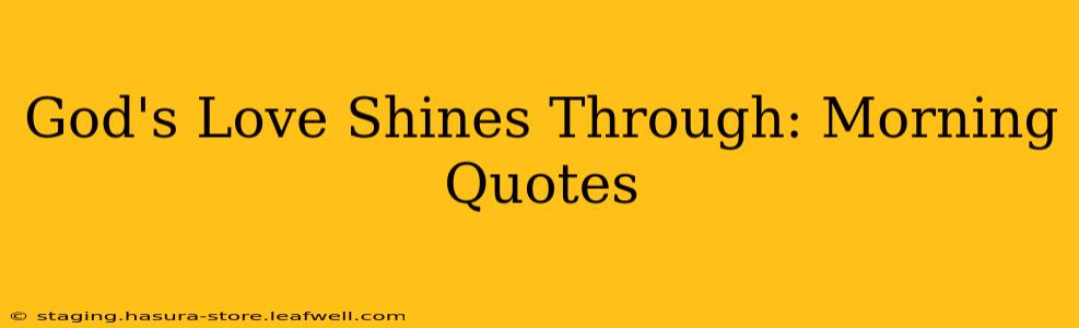 God's Love Shines Through: Morning Quotes