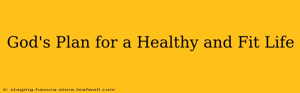 God's Plan for a Healthy and Fit Life