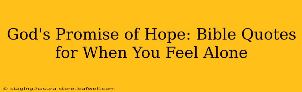 God's Promise of Hope: Bible Quotes for When You Feel Alone