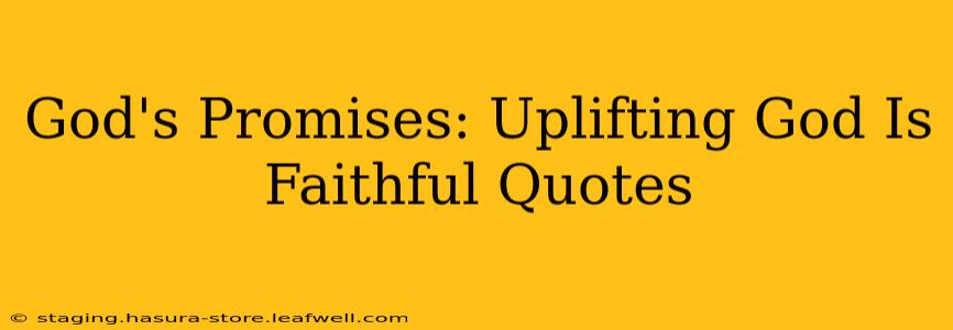 God's Promises: Uplifting God Is Faithful Quotes