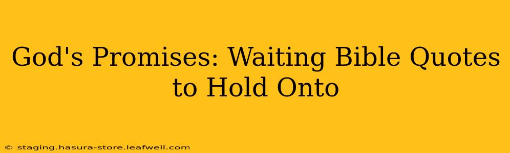 God's Promises: Waiting Bible Quotes to Hold Onto