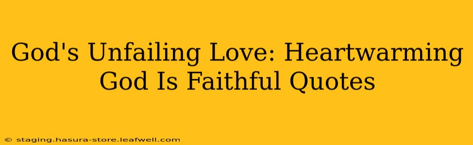 God's Unfailing Love: Heartwarming God Is Faithful Quotes