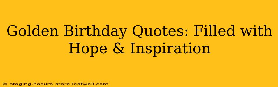 Golden Birthday Quotes: Filled with Hope & Inspiration