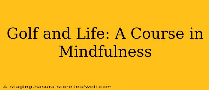 Golf and Life: A Course in Mindfulness