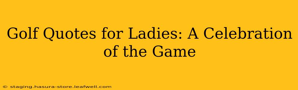 Golf Quotes for Ladies: A Celebration of the Game