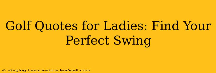 Golf Quotes for Ladies: Find Your Perfect Swing