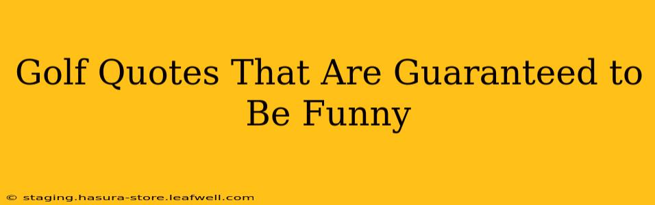 Golf Quotes That Are Guaranteed to Be Funny