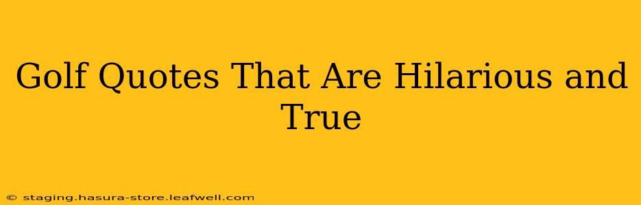 Golf Quotes That Are Hilarious and True