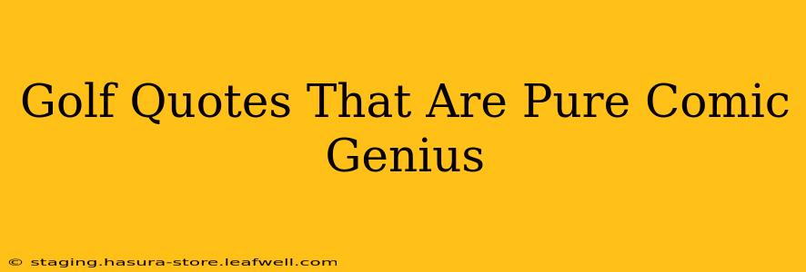 Golf Quotes That Are Pure Comic Genius