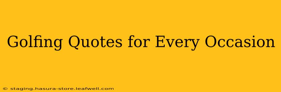 Golfing Quotes for Every Occasion