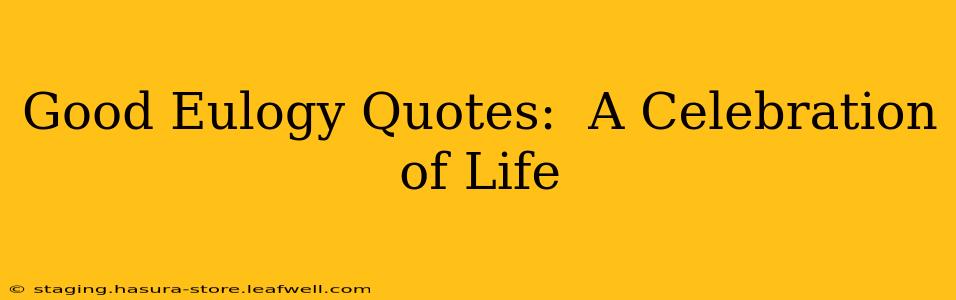 Good Eulogy Quotes:  A Celebration of Life