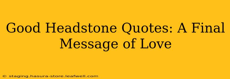 Good Headstone Quotes: A Final Message of Love