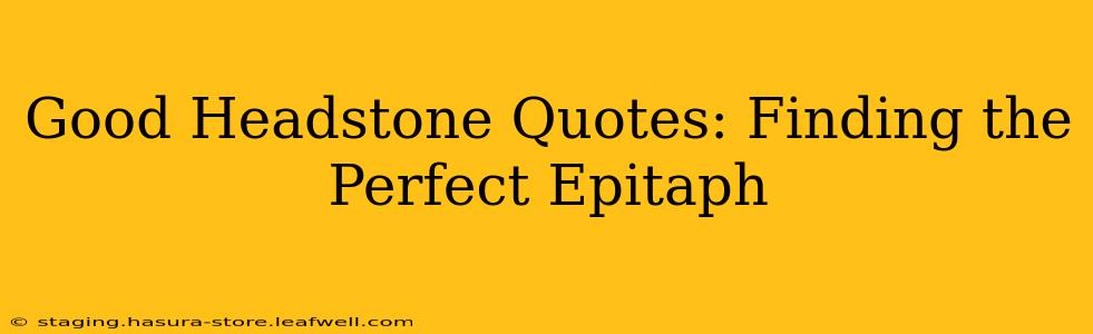 Good Headstone Quotes: Finding the Perfect Epitaph