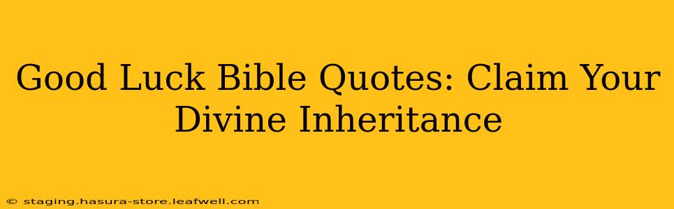 Good Luck Bible Quotes: Claim Your Divine Inheritance