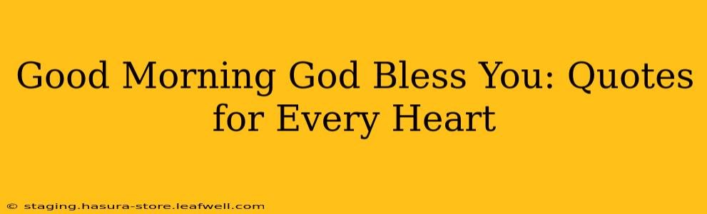 Good Morning God Bless You: Quotes for Every Heart