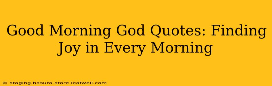 Good Morning God Quotes: Finding Joy in Every Morning