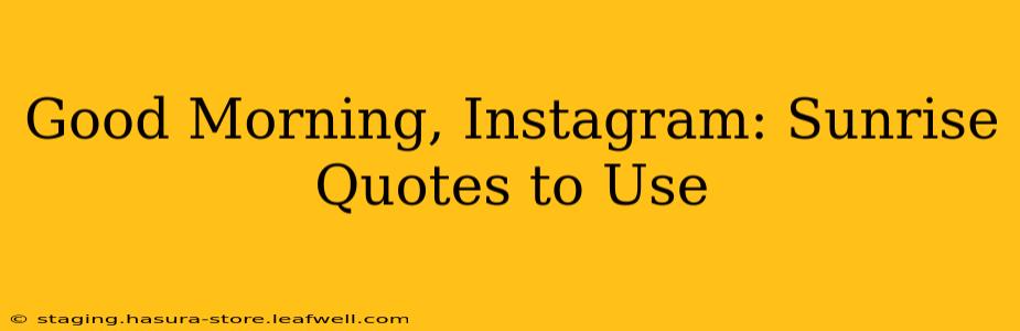 Good Morning, Instagram: Sunrise Quotes to Use
