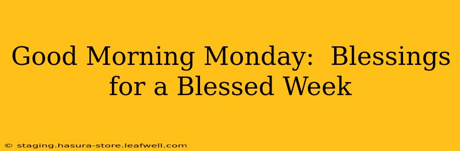 Good Morning Monday:  Blessings for a Blessed Week