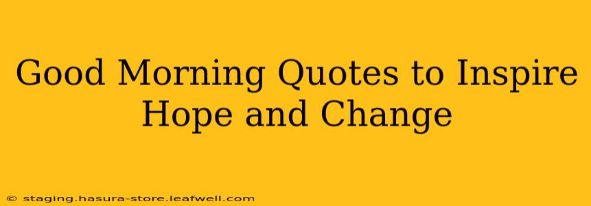 Good Morning Quotes to Inspire Hope and Change