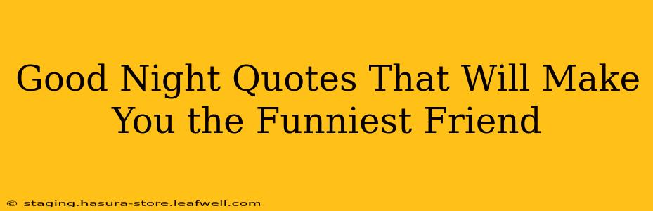 Good Night Quotes That Will Make You the Funniest Friend