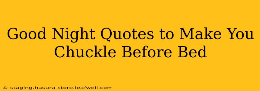 Good Night Quotes to Make You Chuckle Before Bed