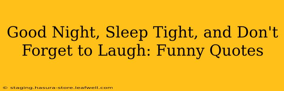 Good Night, Sleep Tight, and Don't Forget to Laugh: Funny Quotes