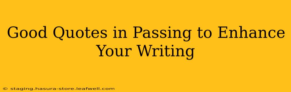 Good Quotes in Passing to Enhance Your Writing