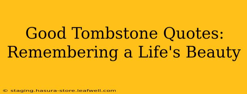 Good Tombstone Quotes: Remembering a Life's Beauty