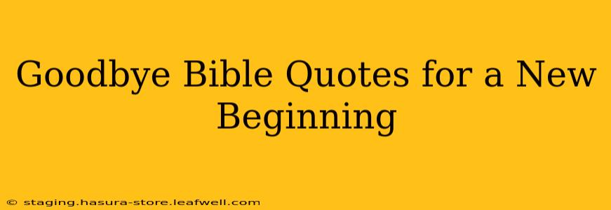 Goodbye Bible Quotes for a New Beginning