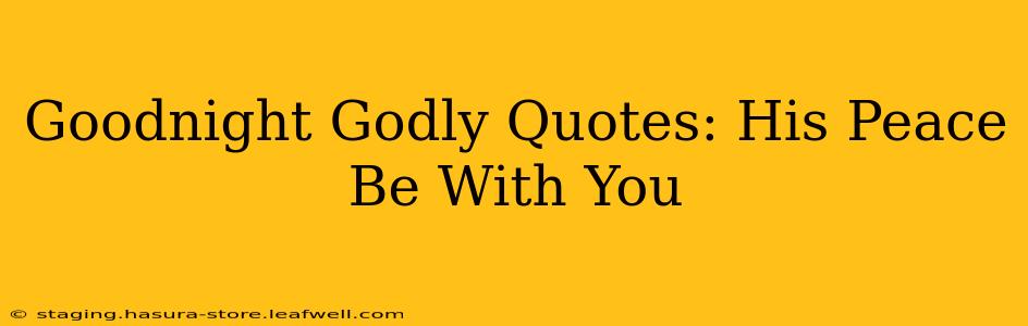 Goodnight Godly Quotes: His Peace Be With You