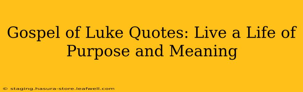Gospel of Luke Quotes: Live a Life of Purpose and Meaning