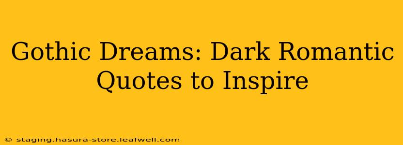 Gothic Dreams: Dark Romantic Quotes to Inspire