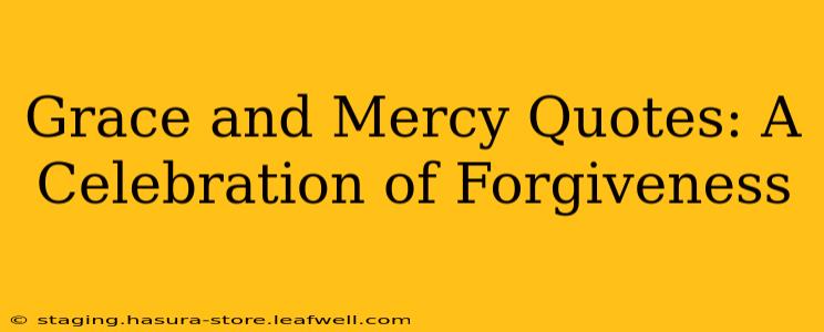 Grace and Mercy Quotes: A Celebration of Forgiveness