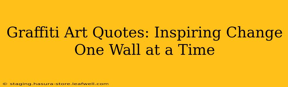 Graffiti Art Quotes: Inspiring Change One Wall at a Time