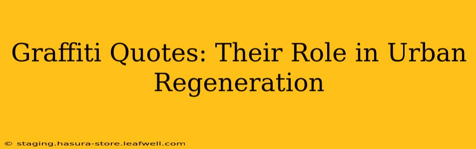 Graffiti Quotes: Their Role in Urban Regeneration