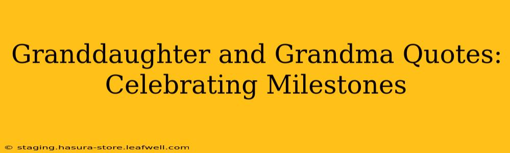Granddaughter and Grandma Quotes: Celebrating Milestones