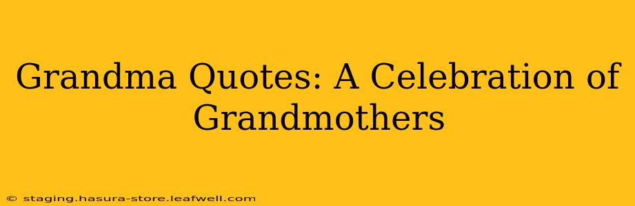 Grandma Quotes: A Celebration of Grandmothers