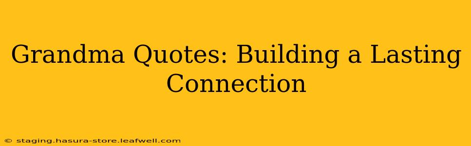 Grandma Quotes: Building a Lasting Connection