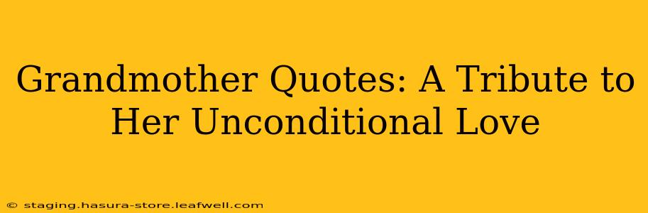 Grandmother Quotes: A Tribute to Her Unconditional Love