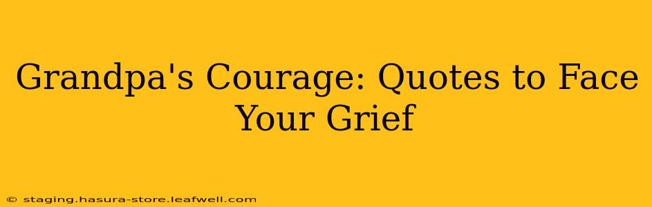 Grandpa's Courage: Quotes to Face Your Grief