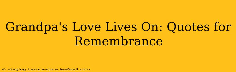 Grandpa's Love Lives On: Quotes for Remembrance