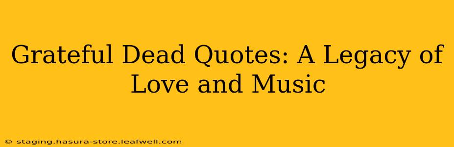 Grateful Dead Quotes: A Legacy of Love and Music