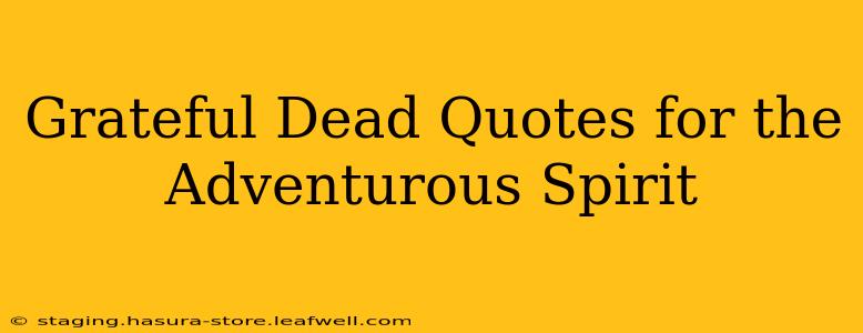 Grateful Dead Quotes for the Adventurous Spirit