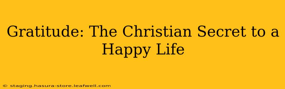 Gratitude: The Christian Secret to a Happy Life